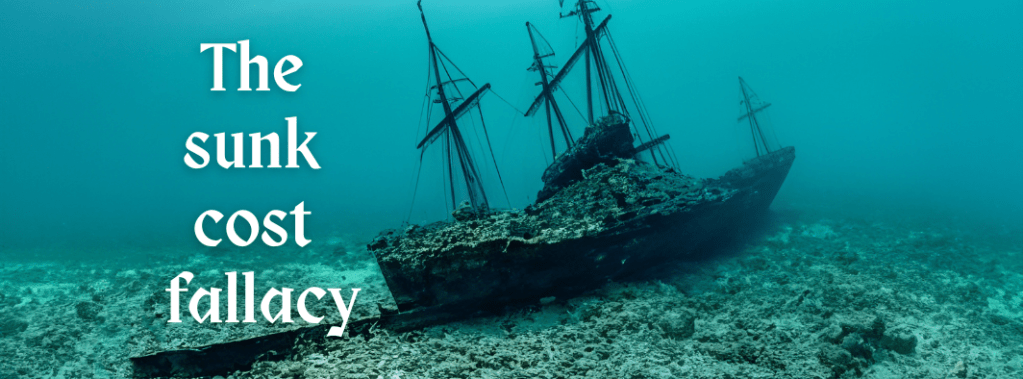 The sunk cost&nbsp;fallacy